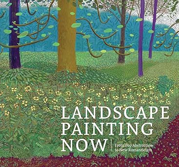Landscape Painting Now: From Pop Abstraction to New Romanticism