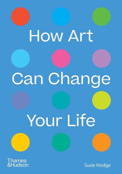 How Art Can Change Your Life:: Paperback
