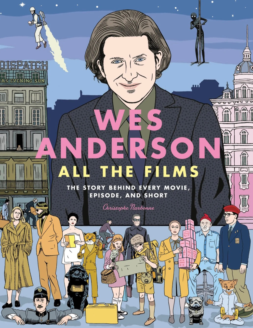 Wes Anderson All the Films: The Story Behind Every Movie, Episode, and Short