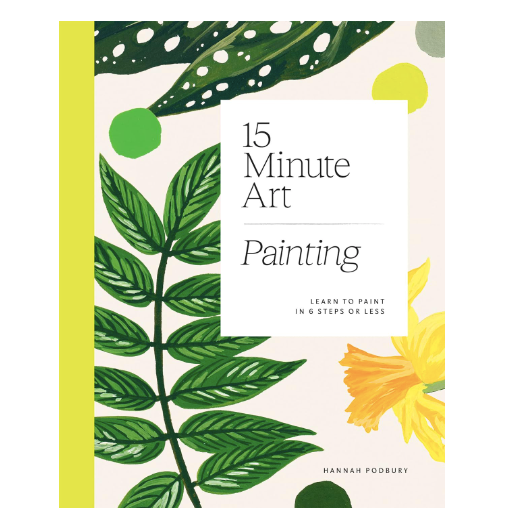 15-Minute Art Painting: Learn to Paint in 6 Steps or Less