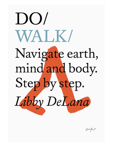 Do Walk: Navigate earth, mind and body. Step by step. by Libby DeLana