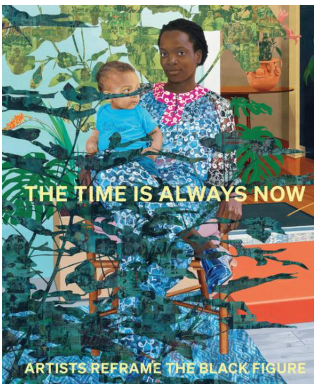 The Time Is Always Now: Artists Reframe the Black Figure - Hardcover