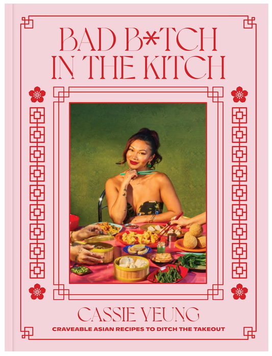 Bad B*tch in the Kitch: Craveable Asian Recipes to Ditch the Takeout: A Cookbook