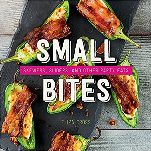 Small Bites: Skewers, Sliders, and Other Party Eats