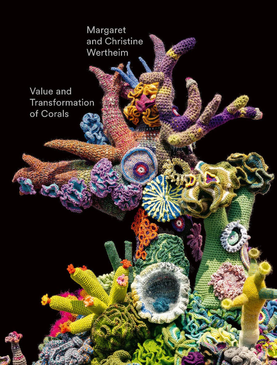 Christine and Margaret Wertheim: Value and Transformation of Corals: Catalogue for the exhibition at Museum Frieder Burda 2022
